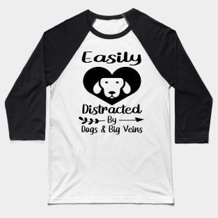 Easily Distracted By Dogs & Big Veins Baseball T-Shirt